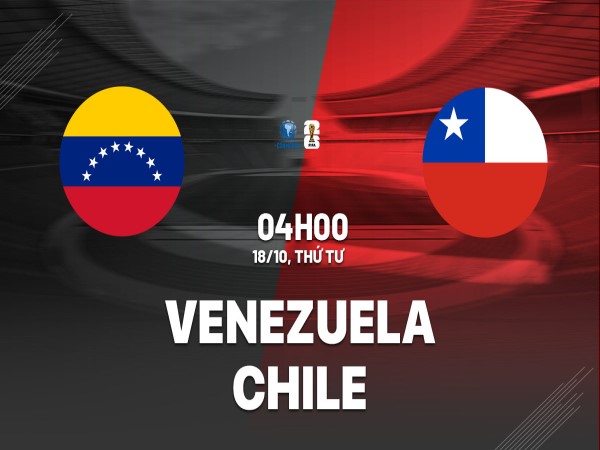 Kèo tài xỉu Venezuela vs Chile 4h00 ngày 18/10
