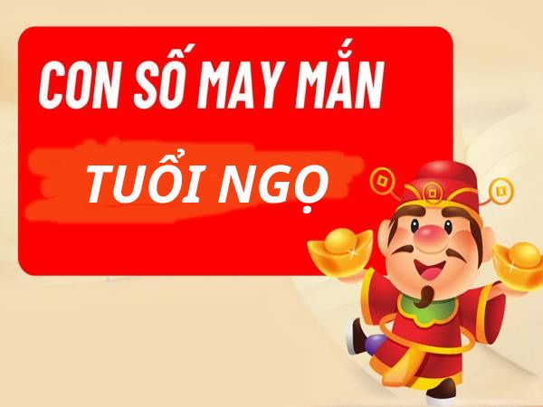 Bật mí con số may mắn Tuổi Ngọ mang lại may mắn