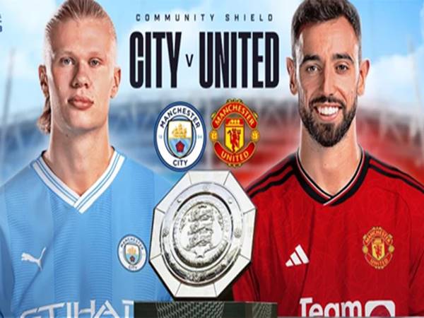 Trận Siêu cúp Anh giữa Man City vs MU khi nào? ở đâu?