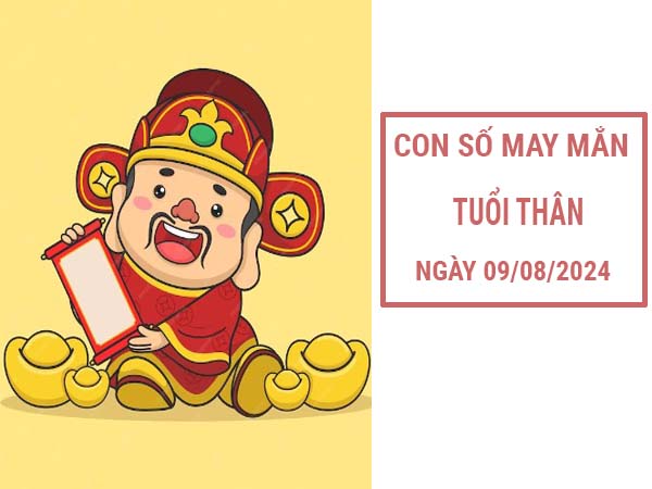 Con số may mắn tuổi Thân ngày 9/8/2024 thứ 6 hôm nay