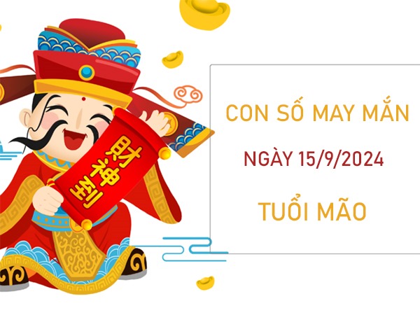 Con số may mắn tuổi Mão 15/9/2024 đón lộc không ngừng