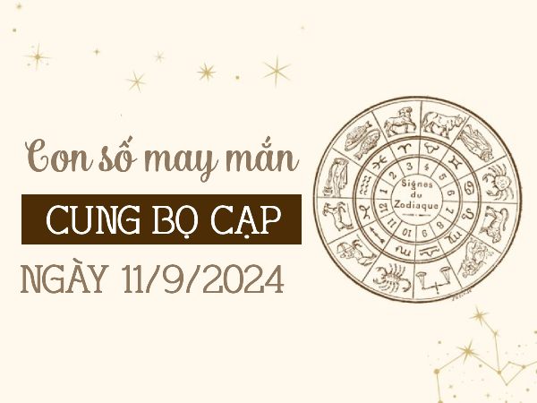 Con số may mắn của cung Bọ Cạp ngày 11/9/2024 được TRỜI cho lộc