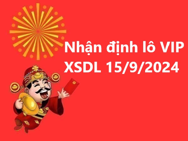 Nhận định lô VIP XSDL 15/9/2024