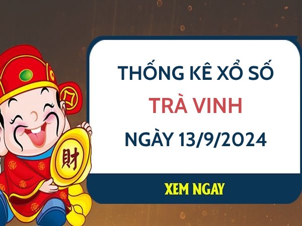 Thống kê con số may mắn xổ số Trà Vinh ngày 13/9/2024