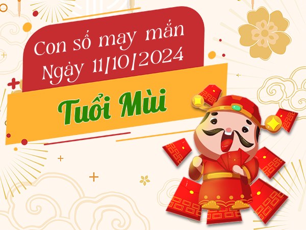 Con số phát tài tuổi Mùi hôm nay ngày 11/10/2024