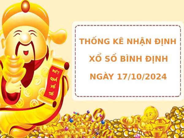 Thống kê nhận định xổ số Bình Định 17/10/2024 chính xác