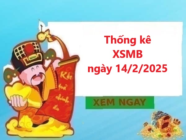 Thống kê XSMB 14/2/2025 chuẩn xác nhất