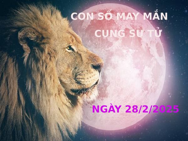 Con số may mắn của cung Sư Tử ngày 28/2/2025