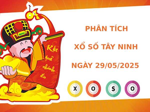 Phân tích XSTN ngày 29/5/2025 thứ 5 hôm nay may mắn