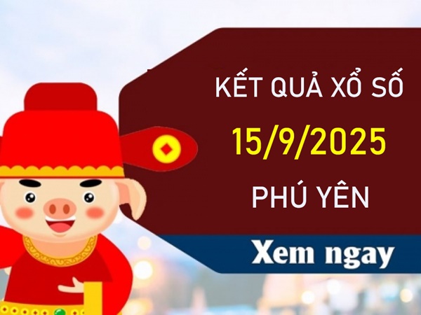 Thống kê KQXSPY 15/9/2025 phân tích bạch thủ lô Phú Yên