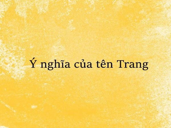 Luận chi tiết ý nghĩa tên Trang