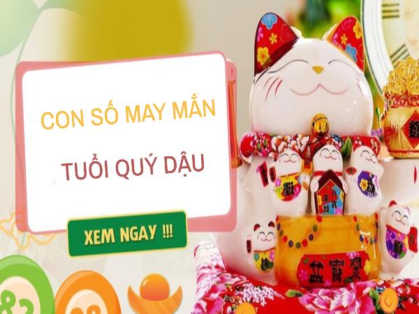 Giải mã con số may mắn tuổi Quý Dậu siêu chuẩn