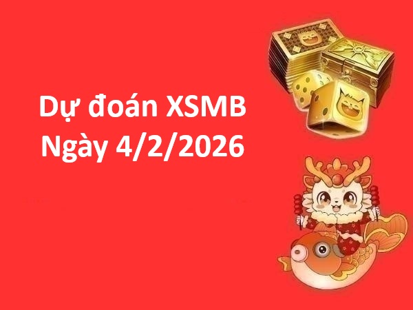dự đoán XSMB ngày 4/2/2026