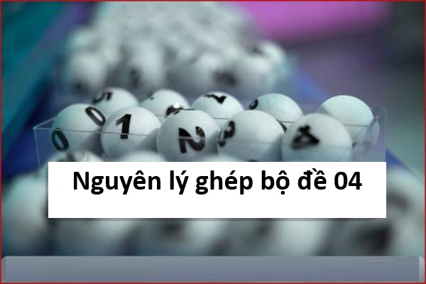 Nguyên lý ghép bộ đề 04 gồm những con gì?