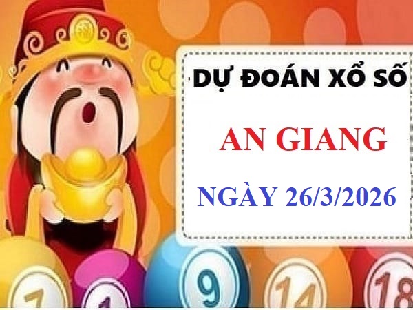 Dự đoán xổ số An Giang ngày 26 tháng 3 năm 2026 chuẩn xác