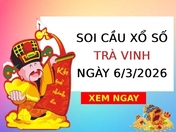 Soi cầu xổ số Trà Vinh ngày 6/3/2026 siêu vip miễn phí
