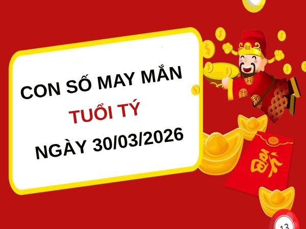 con số may mắn ngày 30/03/2026 tuổi Tý