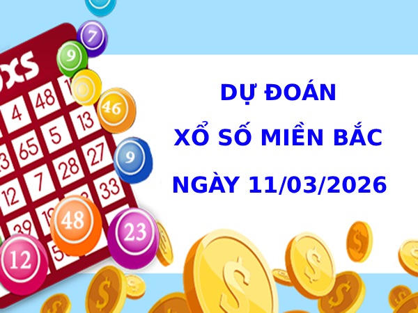 Dự đoán XSMB ngày 11 tháng 3 năm 2026 thứ 4 chính xác
