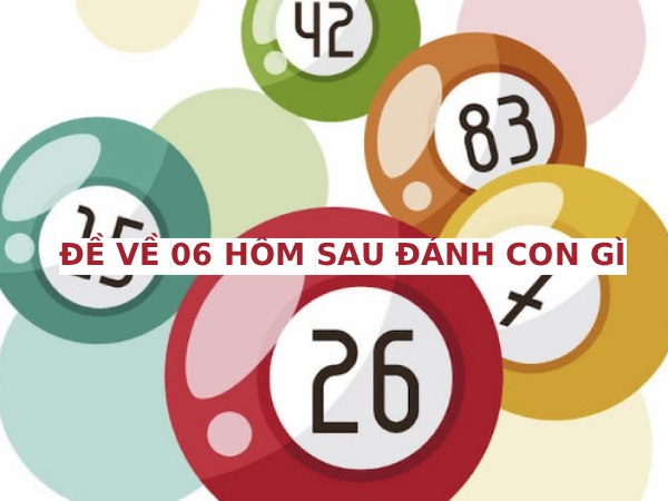 Tìm hiểu đề về 06 hôm sau chọn con gì phát tài phát lộc