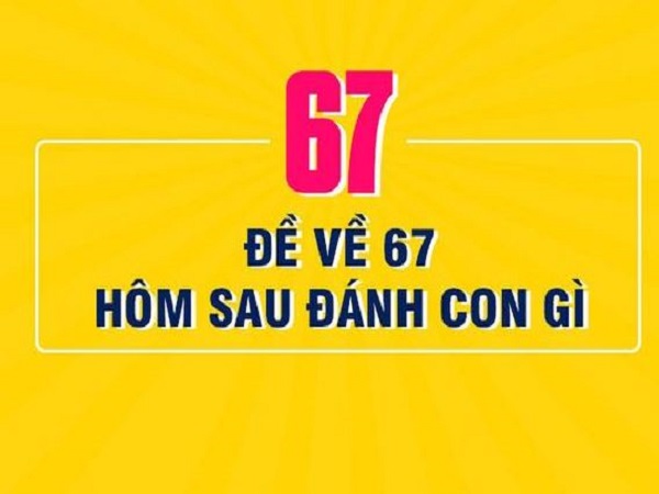 Kinh nghiệm chọn số khi đề về 67