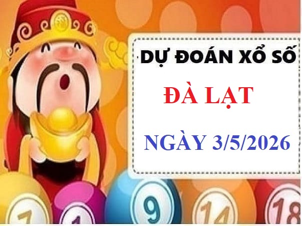 Dự đoán xổ số Đà Lạt ngày 3 tháng 5 năm 2026 Siêu chuẩn