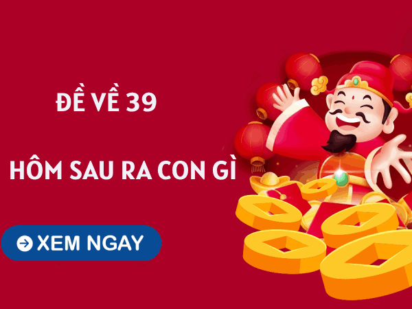 Tham khảo đề về 39 hôm sau ra con gì theo các phương pháp soi cầu
