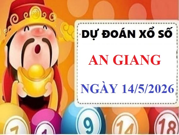 Dự đoán xổ số An Giang ngày 14 tháng 5 năm 2026 siêu chuẩn